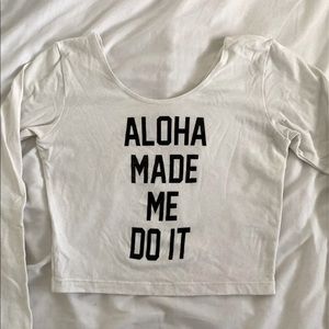 ALOHA MADE ME DO IT long sleeve crop